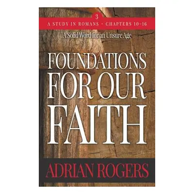 "Foundations For Our Faith (Volume 3; 2nd Edition): Romans 10-16" - "" ("Rogers Adrian")(Paperba