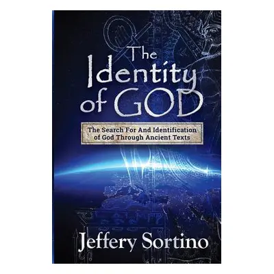 "The Identity of God: The Search for and Identification of God Through Ancient Texts" - "" ("Sor