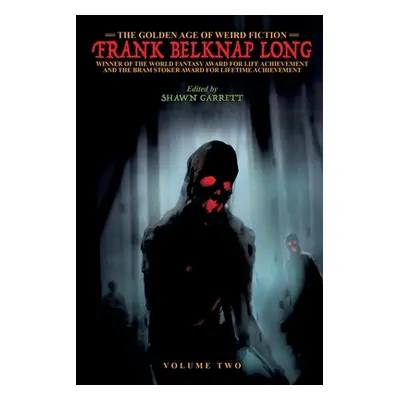 "The Golden Age of Weird Fiction: Frank Belknap Long (Vol. 2)" - "" ("Long Frank Belknap")(Paper