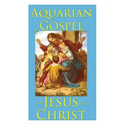 "The Aquarian Gospel of Jesus the Christ" - "" ("Levi")(Pevná vazba)