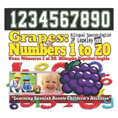 "Grapes: Numbers 1 to 20. Bilingual Spanish-English: Uvas: Nmeros 1 al 20. Bilinge Espaol-Ingls"