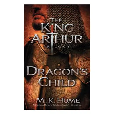 "The King Arthur Trilogy Book One: Dragon's Child, 1" - "" ("Hume M. K.")(Paperback)