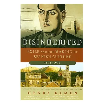 "The Disinherited: Exile and the Making of Spanish Culture, 1492-1975" - "" ("Kamen Henry")(Pape