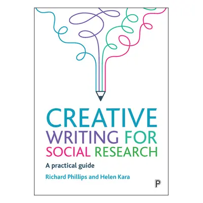 "Creative Writing for Social Research: A Practical Guide" - "" ("Phillips Richard")(Pevná vazba)