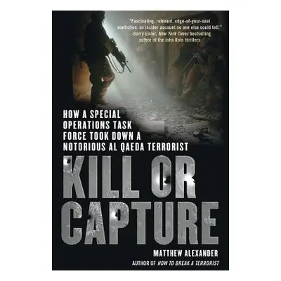 "Kill or Capture: How a Special Operations Task Force Took Down a Notorious al Qaeda Terrorist" 