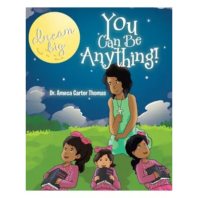 "You Can Be Anything!" - "" ("Thomas Ameca Carter")(Paperback)