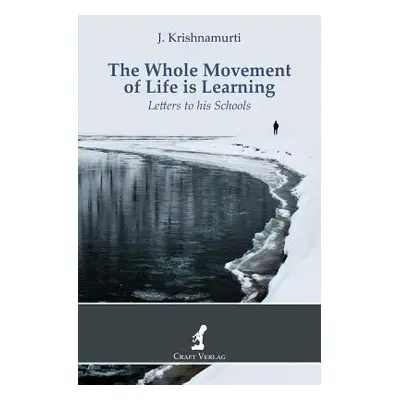 "The Whole Movement of Life is Learning: Letters to his Schools" - "" ("McCoy Ray")(Paperback)