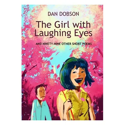 "The Girl with Laughing Eyes: and ninety-nine other short poems" - "" ("Dobson Dan")(Paperback)