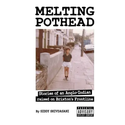 "Melting Pothead: Stories of an Anglo-Indian raised on Brixton's Frontline" - "" ("Shivdasani Si