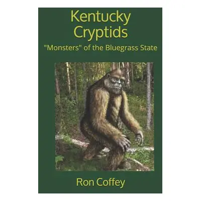 "Kentucky Cryptids: Monsters" of the Bluegrass State"" - "" ("Coffey M. Ed Ron")(Paperback)