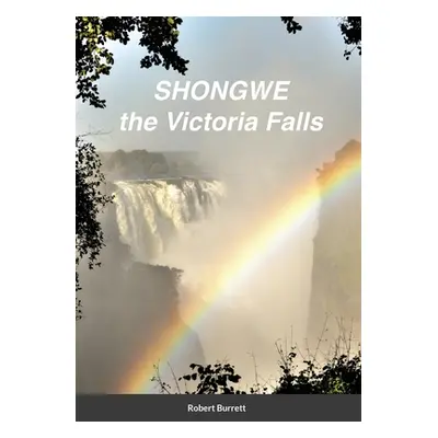 "Shongwe: the Victoria Falls" - "" ("Burrett Robert")(Paperback)