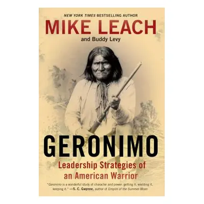 "Geronimo: Leadership Strategies of an American Warrior" - "" ("Leach Mike")(Paperback)