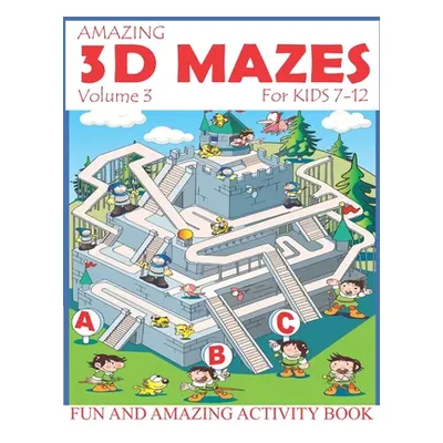 "Amazing 3D Mazes Activity Book For Kids 7-12