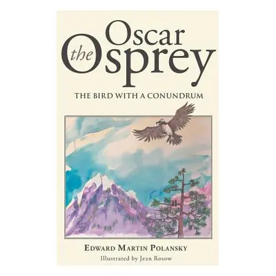 "Oscar the Osprey: The Bird with a Conundrum" - "" ("Polansky Edward Martin")(Paperback)