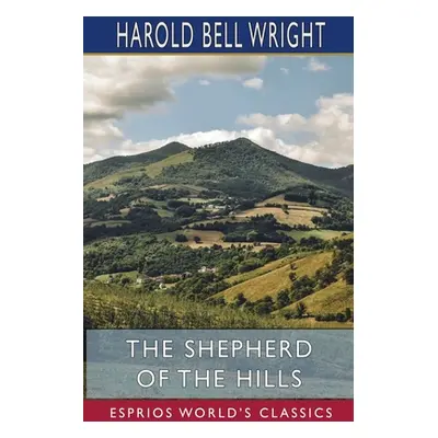 "The Shepherd of the Hills (Esprios Classics)" - "" ("Wright Harold Bell")(Paperback)