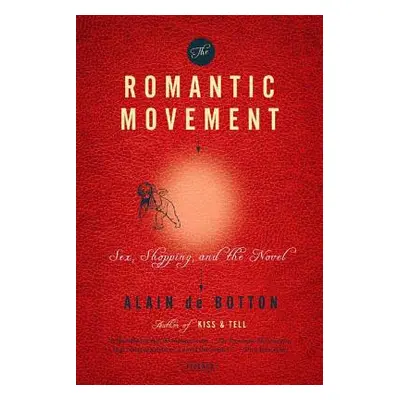 "The Romantic Movement: Sex, Shopping, and the Novel" - "" ("de Botton Alain")(Paperback)