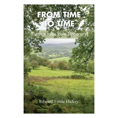 "From Time to Time: Further Tales from Tipperary" - "" ("Hickey Edward Forde")(Paperback)