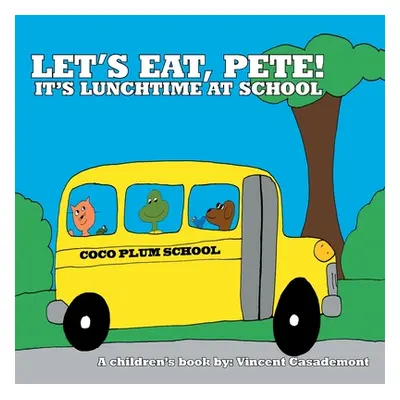 "Let's Eat, Pete!: It's Lunchtime at School" - "" ("Casademont Vincent")(Paperback)