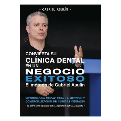 "Convierta Su Clinica Dental an un Negocio Exitoso" - "" ("Asulin Gabriel")(Paperback)