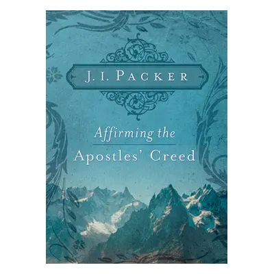 "Affirming the Apostles' Creed" - "" ("Packer J. I.")(Paperback)