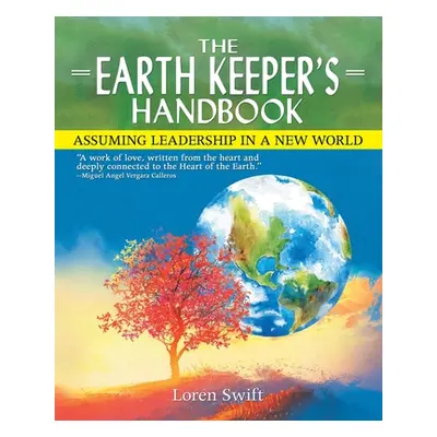 "The Earth Keeper's Handbook: Assuming Leadership in a New World" - "" ("Swift Loren")(Paperback