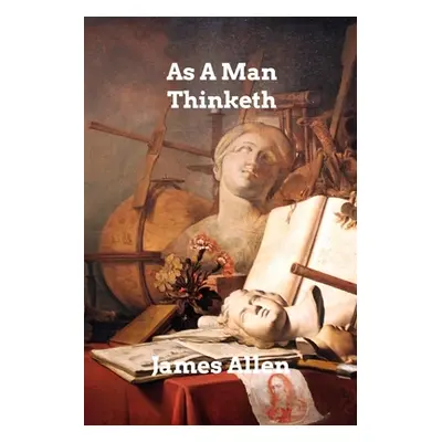 "As A Man Thinketh" - "" ("Allen James")(Paperback)