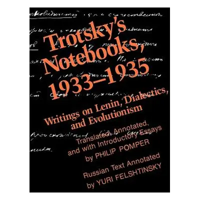 "Trotsky's Notebooks, 1933-1935: Writings on Lenin, Dialectics, and Evolutionism" - "" ("Pomper 