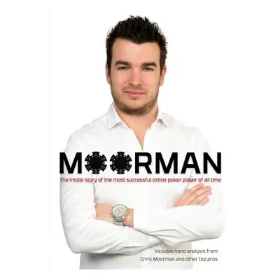 "Moorman: The Inside Story of the Most Successful Online Poker Player of All Time" - "" ("Moorma