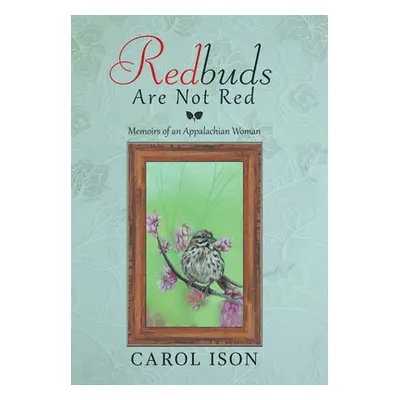 "Redbuds Are Not Red: Memoirs of an Appalachian Woman" - "" ("Ison Carol")(Pevná vazba)