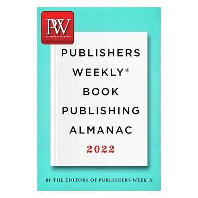 "Publishers Weekly Book Publishing Almanac 2022: A Master Class in the Art of Bringing Books to 