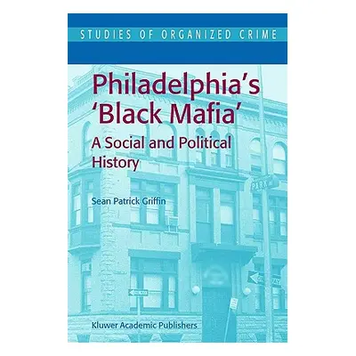 "Philadelphia's Black Mafia: A Social and Political History" - "" ("Griffin S. P.")(Paperback)