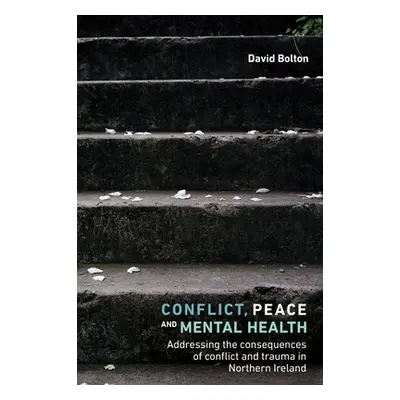 "Conflict, Peace and Mental Health: Addressing the Consequences of Conflict and Trauma in Northe