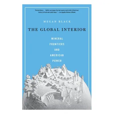 "The Global Interior: Mineral Frontiers and American Power" - "" ("Black Megan")(Paperback)