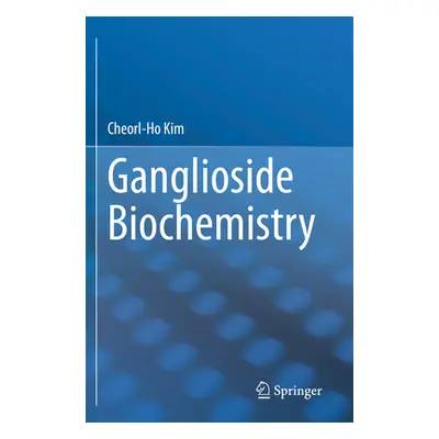 "Ganglioside Biochemistry" - "" ("Kim Cheorl-Ho")(Paperback)