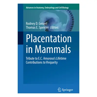 "Placentation in Mammals: Tribute to E.C. Amoroso's Lifetime Contributions to Viviparity" - "" (