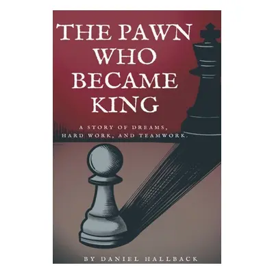 "The Pawn Who Became King" - "" ("Hallback Daniel")(Pevná vazba)