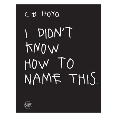 "CB Hoyo: I Didn't Know How to Name This" - "" ("Hoyo Cb")(Pevná vazba)