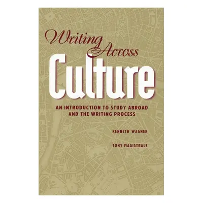 "Writing Across Culture: An Introduction to Study Abroad and the Writing Process" - "" ("Wagner 