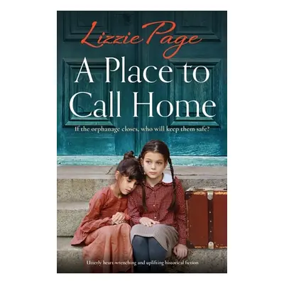 "A Place to Call Home: Utterly heart-wrenching and uplifting historical fiction" - "" ("Page Liz