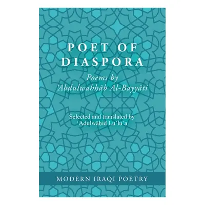 "Modern Iraqi Poetry: Abdulwahhab Al-Bayyati: Poet of Diaspora" - "" ("Lu'lu'a Abdulwāhid")(Pape