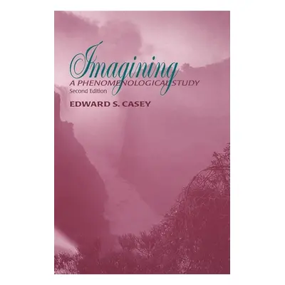 "Imagining: A Phenomenological Study" - "" ("Casey Edward S.")(Paperback)