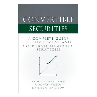 "Convertible Securities: A Complete Guide to Investment and Corporate Financing Strategies" - ""