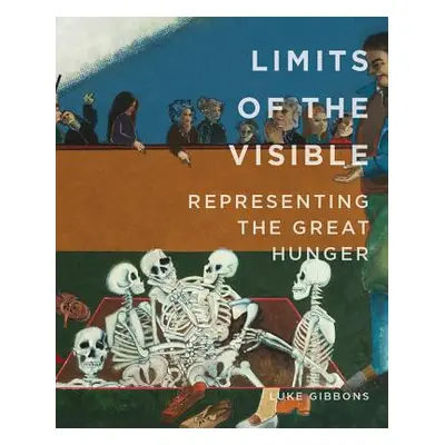 "Limits of the Visible: Representing the Great Hunger" - "" ("Gibbons Luke")(Paperback)