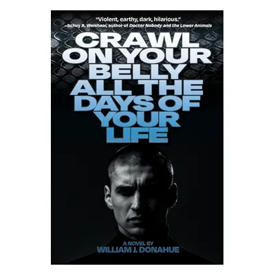 "Crawl on Your Belly All the Days of Your Life" - "" ("Donahue William J.")(Paperback)