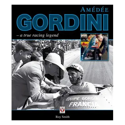 "Amedee Gordini: A True Racing Legend" - "" ("Smith Roy")(Pevná vazba)