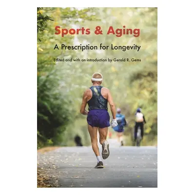 "Sports and Aging: A Prescription for Longevity" - "" ("Gems Gerald R.")(Pevná vazba)