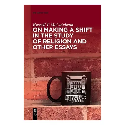 "On Making a Shift in the Study of Religion and Other Essays" - "" ("McCutcheon Russell T.")(Pap