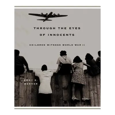 "Through the Eyes of Innocents: Children Witness World War II" - "" ("Werner Emmy E.")(Paperback