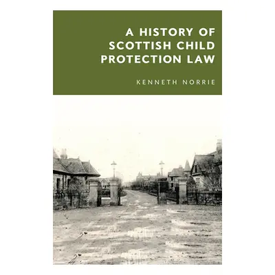 "A History of Scottish Child Protection Law" - "" ("Norrie Kenneth McK")(Paperback)