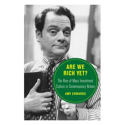 "Are We Rich Yet?: The Rise of Mass Investment Culture in Contemporary Britainvolume 21" - "" ("